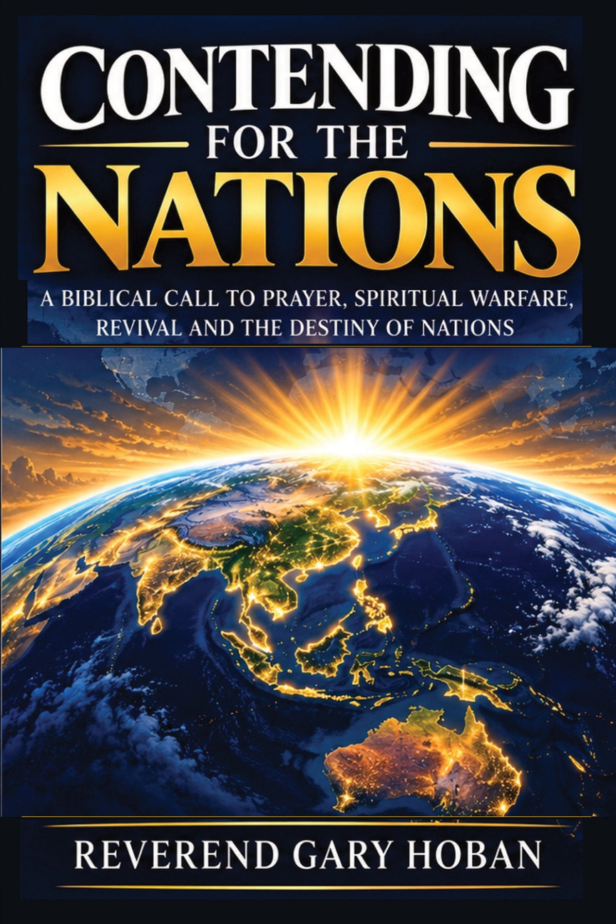 Contending for the Nations — A Biblical Call to Prayer, Spiritual Warfare, Revival and the Destiny of Nations by Reverend Gary Hoban